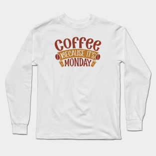 Coffee Because It's Monday Long Sleeve T-Shirt